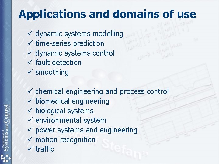 Applications and domains of use ü ü ü dynamic systems modelling time-series prediction dynamic Applications and domains of use ü ü ü dynamic systems modelling time-series prediction dynamic