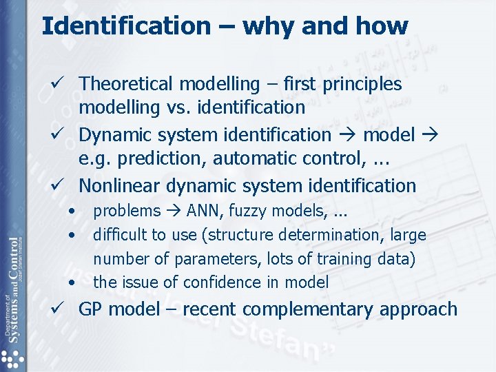 Identification – why and how ü Theoretical modelling – first principles modelling vs. identification Identification – why and how ü Theoretical modelling – first principles modelling vs. identification