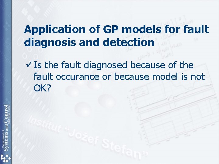 Application of GP models for fault diagnosis and detection ü Is the fault diagnosed Application of GP models for fault diagnosis and detection ü Is the fault diagnosed