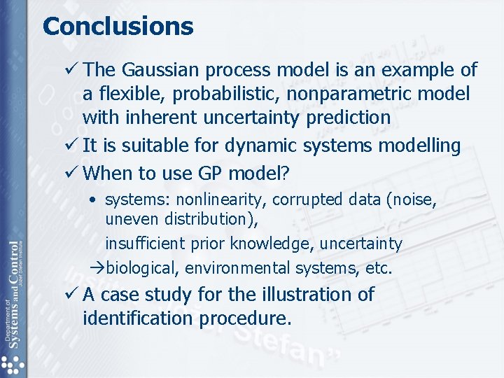 Conclusions ü The Gaussian process model is an example of a flexible, probabilistic, nonparametric Conclusions ü The Gaussian process model is an example of a flexible, probabilistic, nonparametric