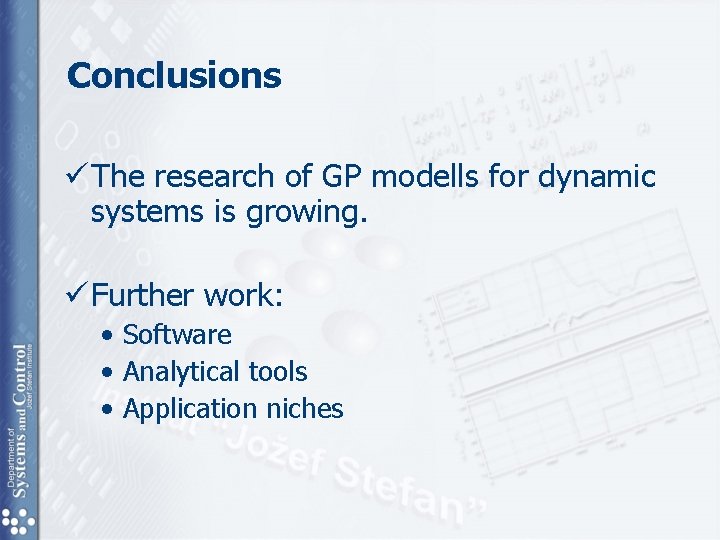 Conclusions ü The research of GP modells for dynamic systems is growing. ü Further Conclusions ü The research of GP modells for dynamic systems is growing. ü Further
