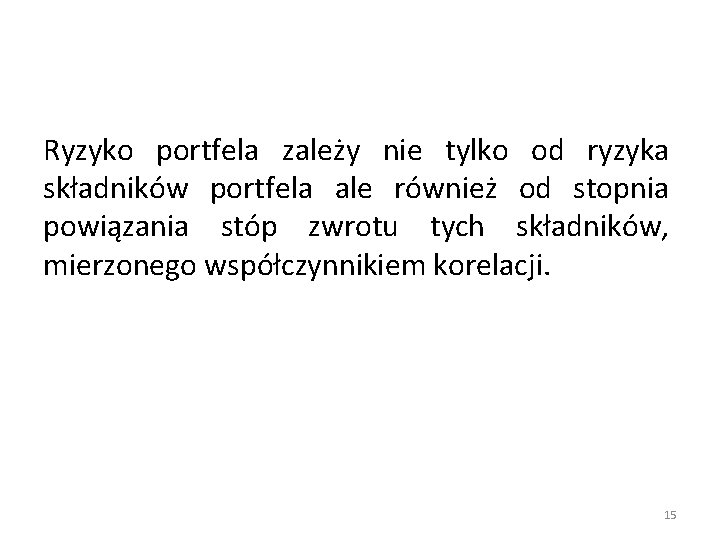 Ryzyko portfela zależy nie tylko od ryzyka składników portfela ale również od stopnia powiązania