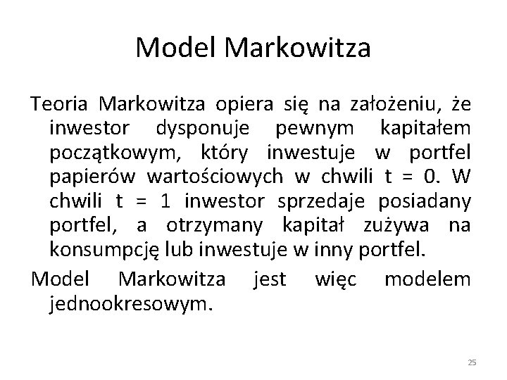 Model Markowitza Teoria Markowitza opiera się na założeniu, że inwestor dysponuje pewnym kapitałem początkowym,