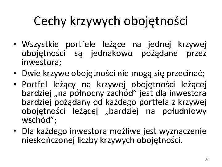 Cechy krzywych obojętności • Wszystkie portfele leżące na jednej krzywej obojętności są jednakowo pożądane