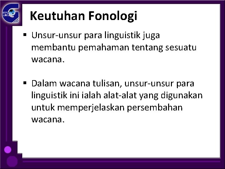 Keutuhan Fonologi § Unsur-unsur para linguistik juga membantu pemahaman tentang sesuatu wacana. § Dalam