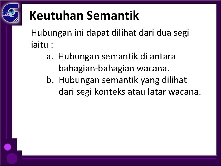 Keutuhan Semantik Hubungan ini dapat dilihat dari dua segi iaitu : a. Hubungan semantik