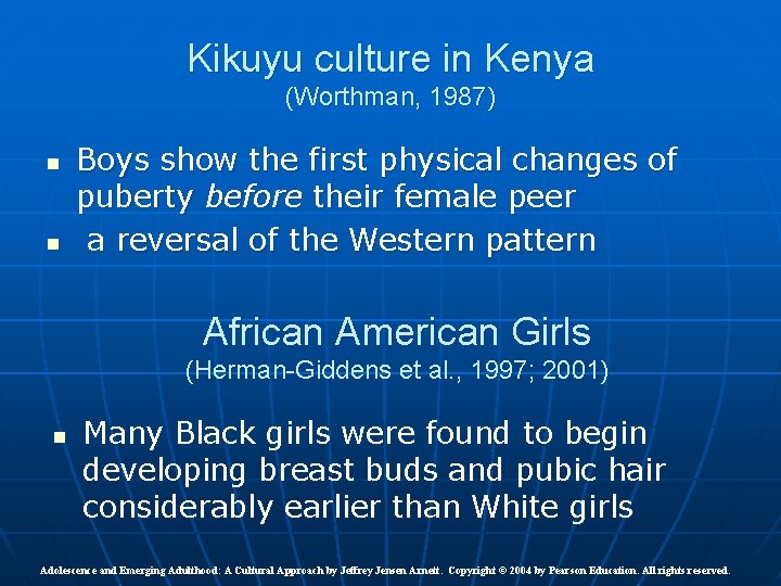 Kikuyu culture in Kenya (Worthman, 1987) n n Boys show the first physical changes