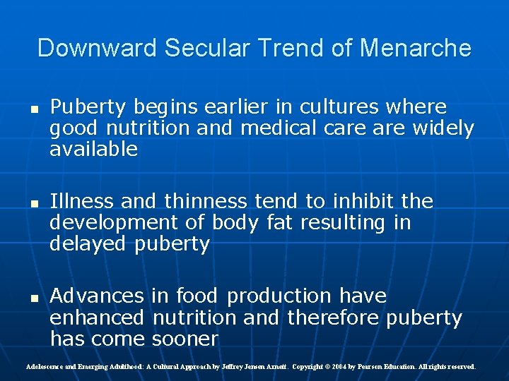 Downward Secular Trend of Menarche n n n Puberty begins earlier in cultures where