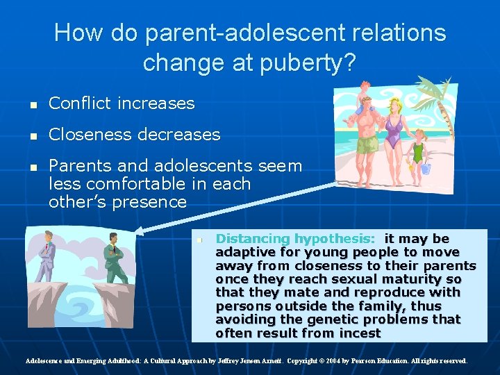 How do parent-adolescent relations change at puberty? n Conflict increases n Closeness decreases n