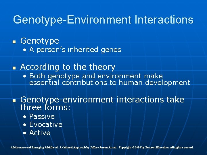 Genotype-Environment Interactions n Genotype • A person’s inherited genes n According to theory •
