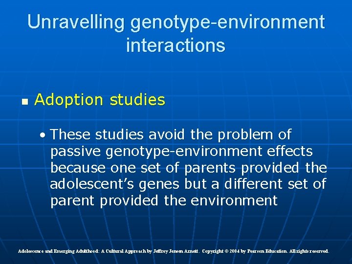 Unravelling genotype-environment interactions n Adoption studies • These studies avoid the problem of passive