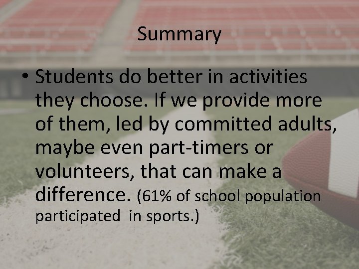 Summary • Students do better in activities they choose. If we provide more of