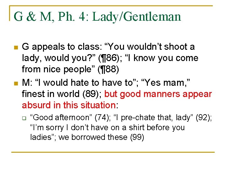 G & M, Ph. 4: Lady/Gentleman n n G appeals to class: “You wouldn’t