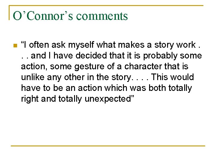 O’Connor’s comments n “I often ask myself what makes a story work. . .