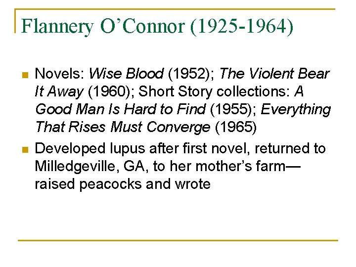 Flannery O’Connor (1925 -1964) n n Novels: Wise Blood (1952); The Violent Bear It