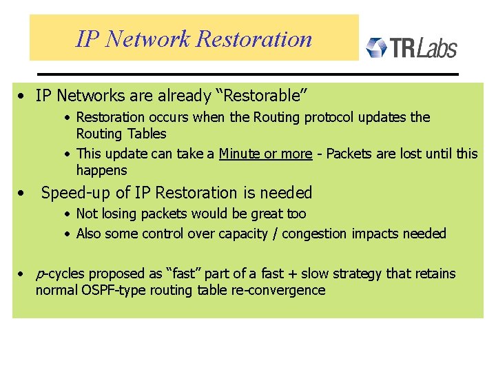 IP Network Restoration • IP Networks are already “Restorable” • Restoration occurs when the