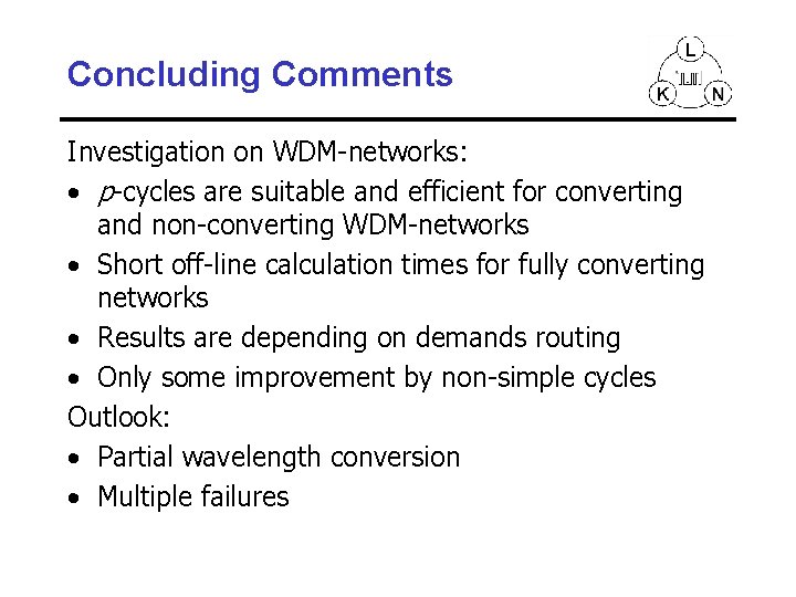 Concluding Comments Investigation on WDM-networks: • p-cycles are suitable and efficient for converting and