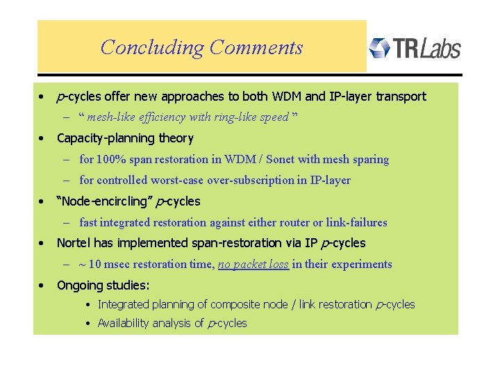 Concluding Comments • p-cycles offer new approaches to both WDM and IP-layer transport –