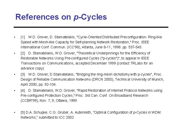 References on p-Cycles • [1] W. D. Grover, D. Stamatelakis, "Cycle-Oriented Distributed Preconfiguration: Ring-like
