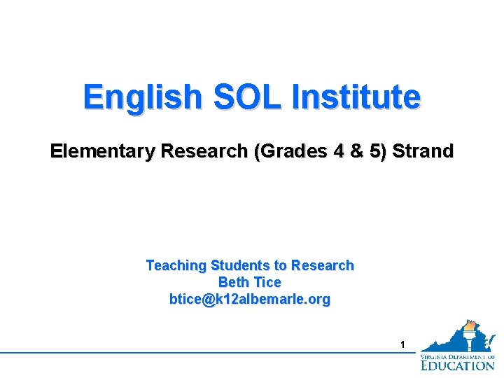 English SOL Institute Elementary Research (Grades 4 & 5) Strand Teaching Students to Research