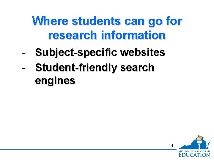 Where students can go for research information - Subject-specific websites - Student-friendly search engines