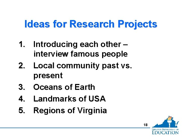 Ideas for Research Projects 1. Introducing each other – interview famous people 2. Local