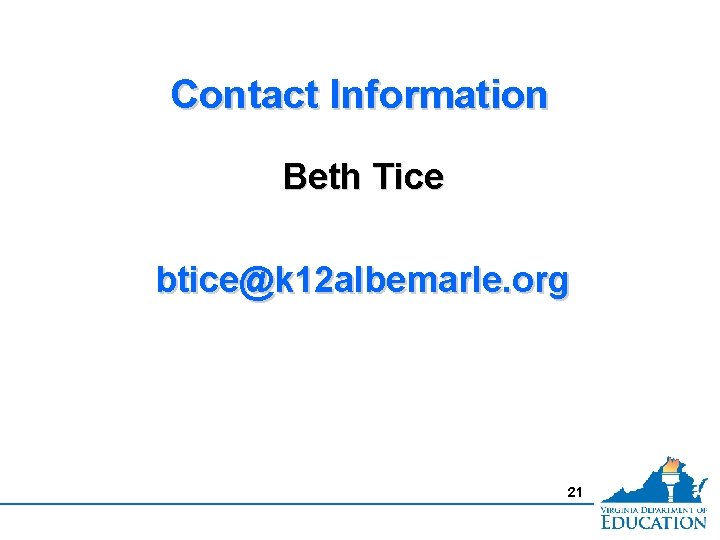 Contact Information Beth Tice btice@k 12 albemarle. org 21 