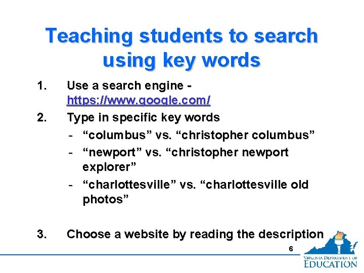 Teaching students to search using key words 1. 2. 3. Use a search engine