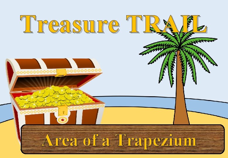 Treasure TRAIL Area of a Trapezium 