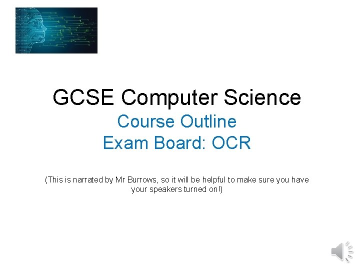 GCSE Computer Science Course Outline Exam Board: OCR (This is narrated by Mr Burrows,