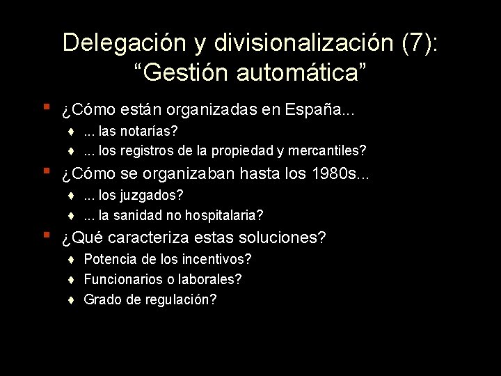 Delegación y divisionalización (7): “Gestión automática” ▪ ▪ ▪ ¿Cómo están organizadas en España.