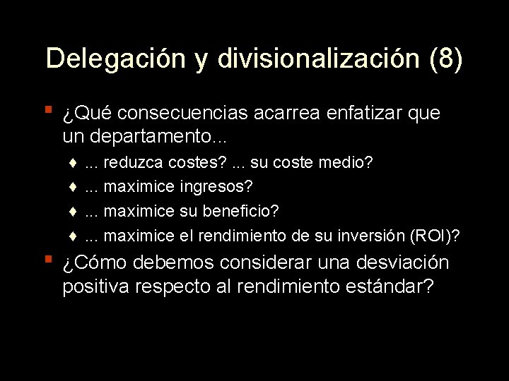 Delegación y divisionalización (8) ▪ ¿Qué consecuencias acarrea enfatizar que un departamento. . .