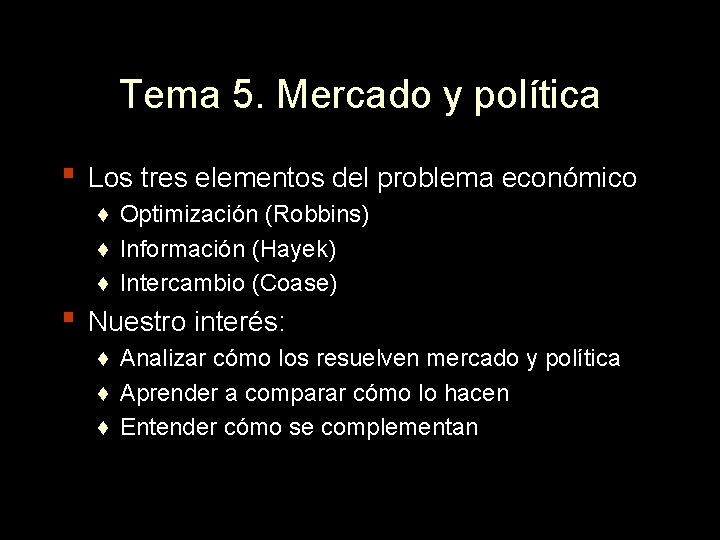 Tema 5. Mercado y política ▪ Los tres elementos del problema económico ♦ Optimización