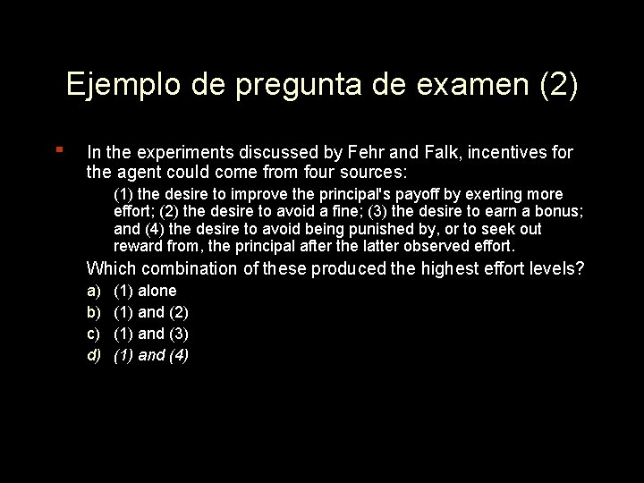 Ejemplo de pregunta de examen (2) ▪ In the experiments discussed by Fehr and