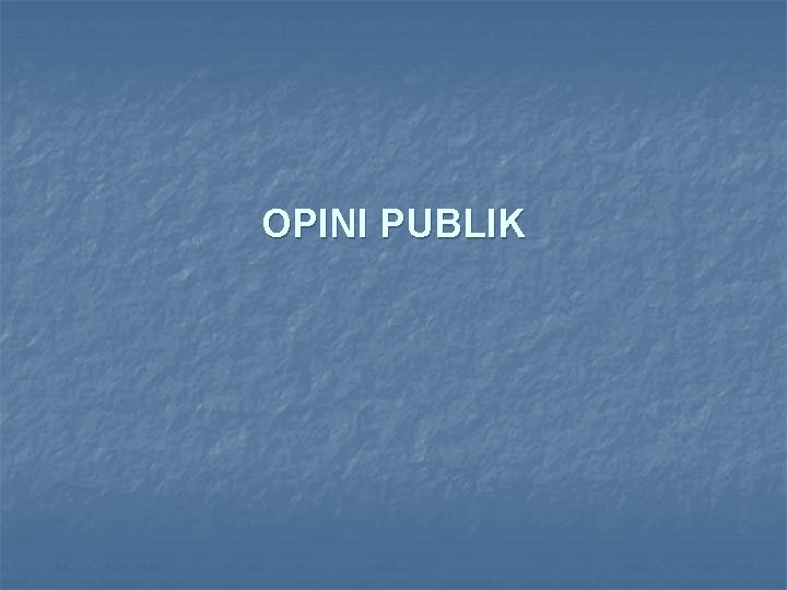 OPINI PUBLIK 