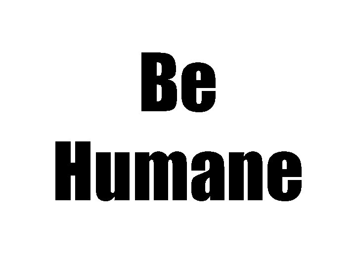Be Humane 