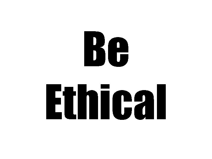 Be Ethical 