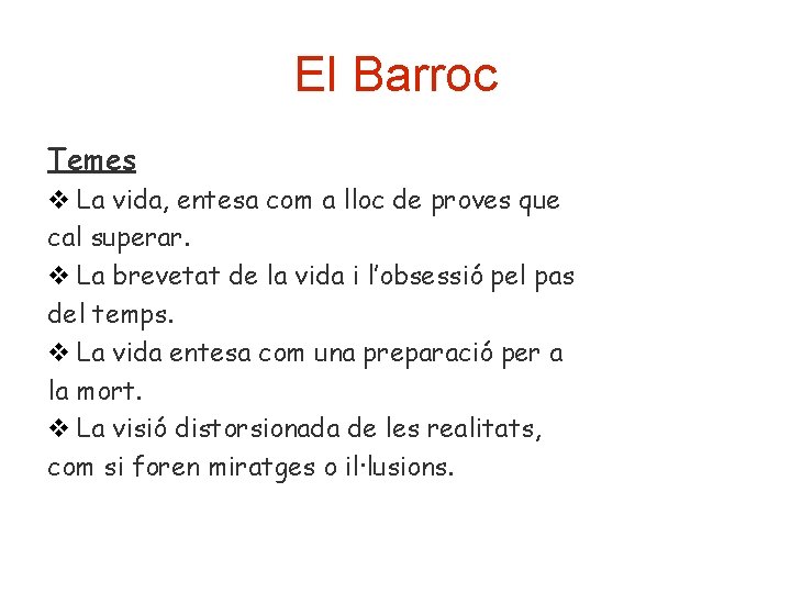El Barroc Temes La vida, entesa com a lloc de proves que cal superar. El Barroc Temes La vida, entesa com a lloc de proves que cal superar.