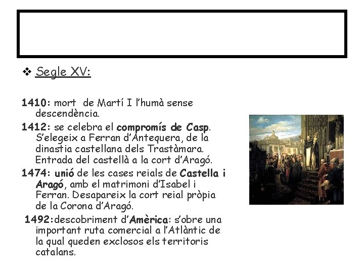 Causes Segle XV: 1410: mort de Martí I l’humà sense descendència. 1412: se celebra