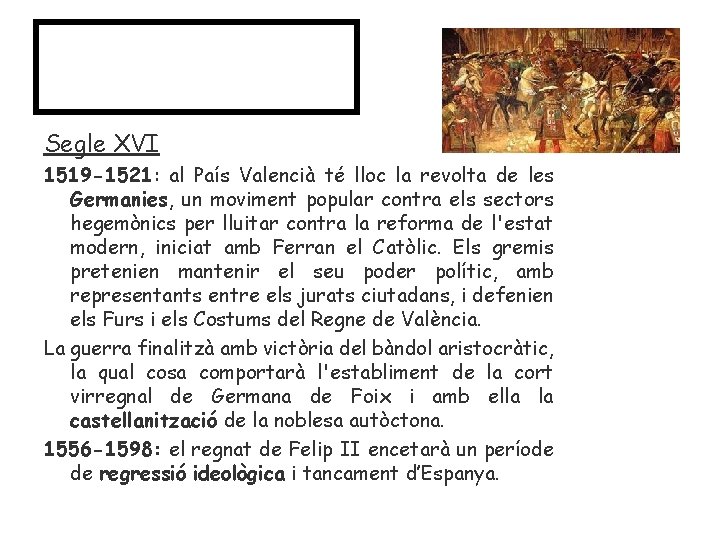 Causes Segle XVI 1519 -1521: al País Valencià té lloc la revolta de les