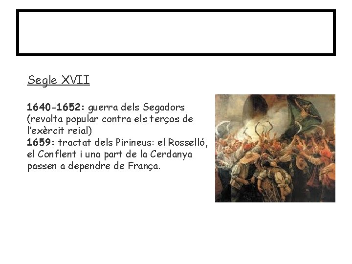 Causes Segle XVII 1640 -1652: guerra dels Segadors (revolta popular contra els terços de