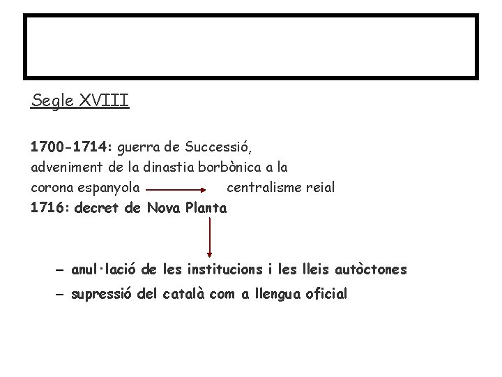 Causes Segle XVIII 1700 -1714: guerra de Successió, adveniment de la dinastia borbònica a