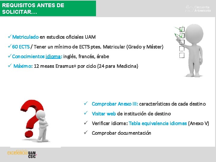 REQUISITOS ANTES DE SOLICITAR… üMatriculado en estudios oficiales UAM ü 60 ECTS / Tener