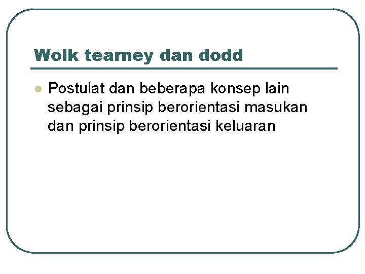 Wolk tearney dan dodd l Postulat dan beberapa konsep lain sebagai prinsip berorientasi masukan