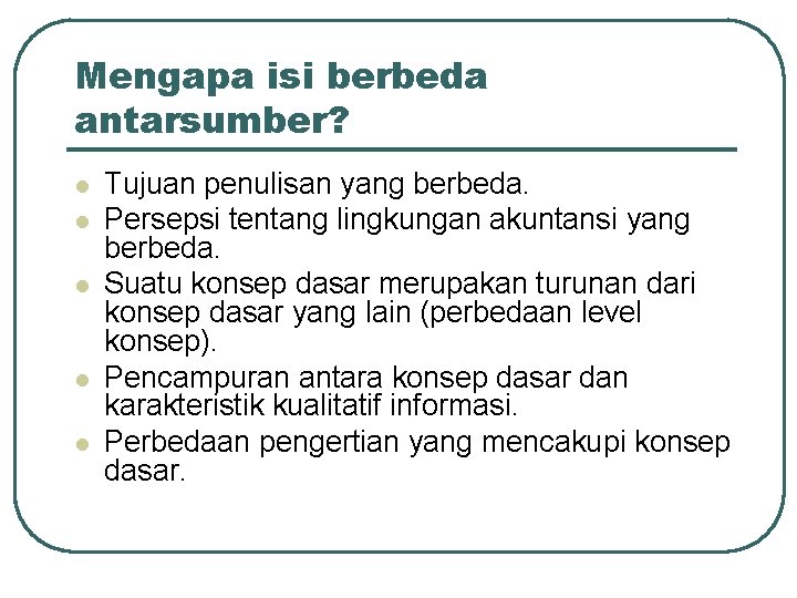 Mengapa isi berbeda antarsumber? l l l Tujuan penulisan yang berbeda. Persepsi tentang lingkungan