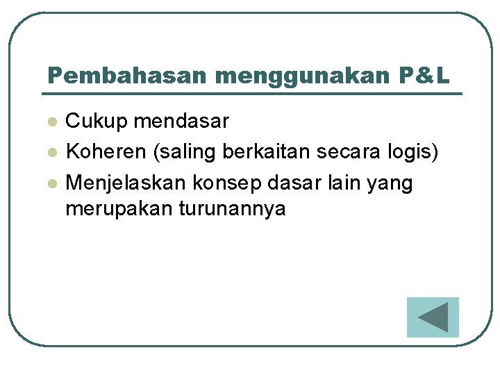 Pembahasan menggunakan P&L l l l Cukup mendasar Koheren (saling berkaitan secara logis) Menjelaskan