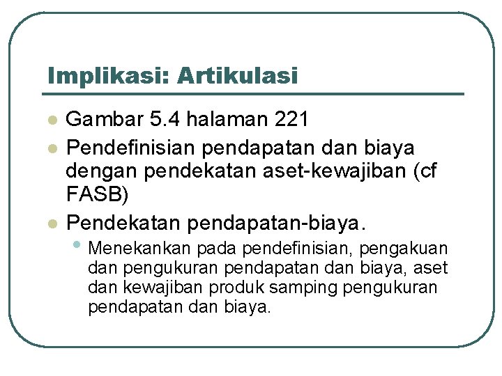 Implikasi: Artikulasi l l l Gambar 5. 4 halaman 221 Pendefinisian pendapatan dan biaya