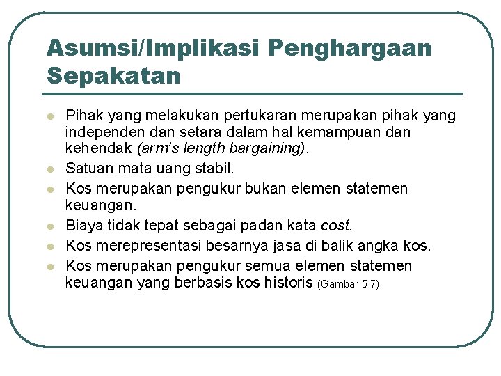 Asumsi/Implikasi Penghargaan Sepakatan l l l Pihak yang melakukan pertukaran merupakan pihak yang independen