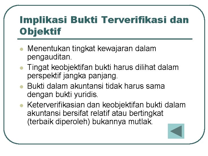 Implikasi Bukti Terverifikasi dan Objektif l l Menentukan tingkat kewajaran dalam pengauditan. Tingat keobjektifan