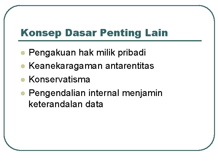 Konsep Dasar Penting Lain l l Pengakuan hak milik pribadi Keanekaragaman antarentitas Konservatisma Pengendalian